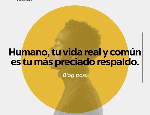 Humano, tu vida real y común es tu más preciado respaldo.