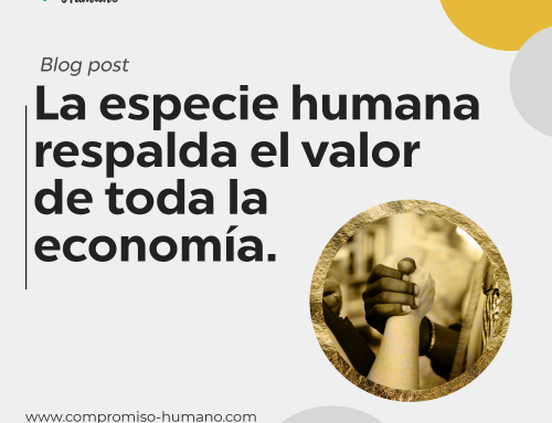 La especie humana respalda el valor de toda la economía.